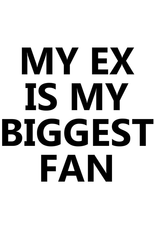 My Ex Is My Biggest Fan White T-shirt For Women