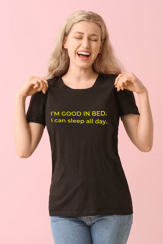I'm Good In Bed I can Sleep All Day Printed Black T-shirt For Women