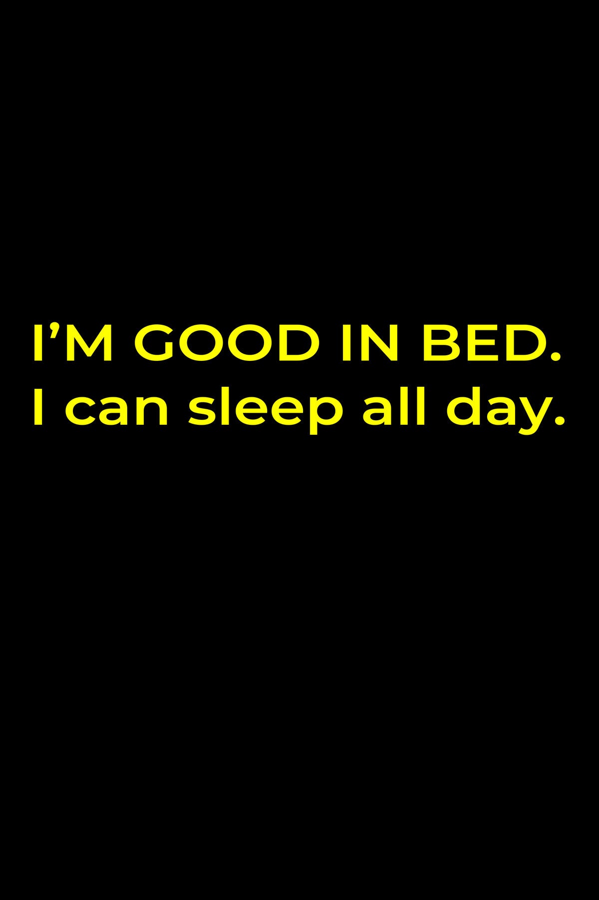 I'm Good In Bed I can Sleep All Day Printed Black T-shirt For Women