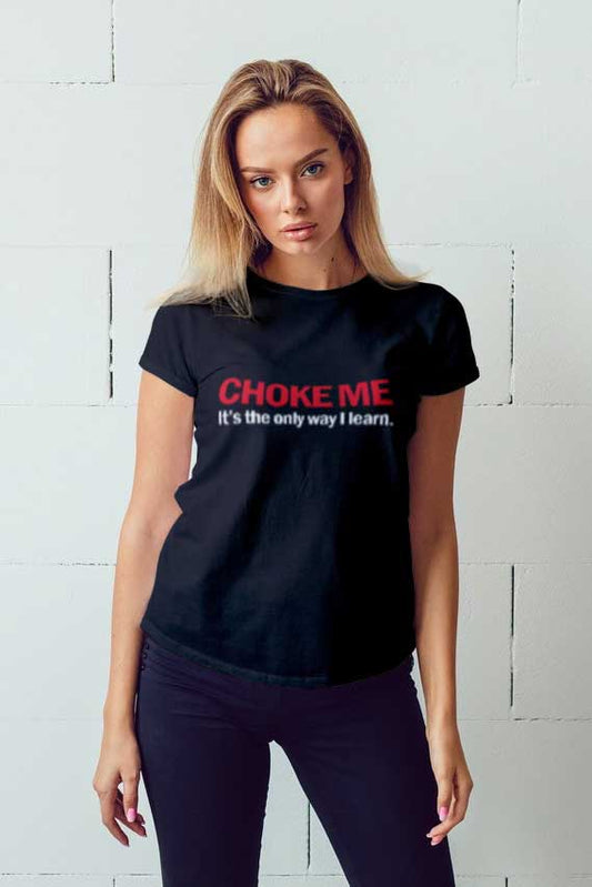 Choke Me It's The Only Way I Learn Printed Black T-shirt For Women