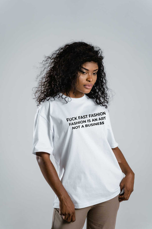Fuck Fast Fashion Fashion Is An Art Not Business White T-shirt For Women